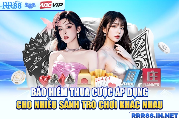 Bảo hiểm thua cược áp dụng cho nhiều sảnh trò chơi khác nhau
