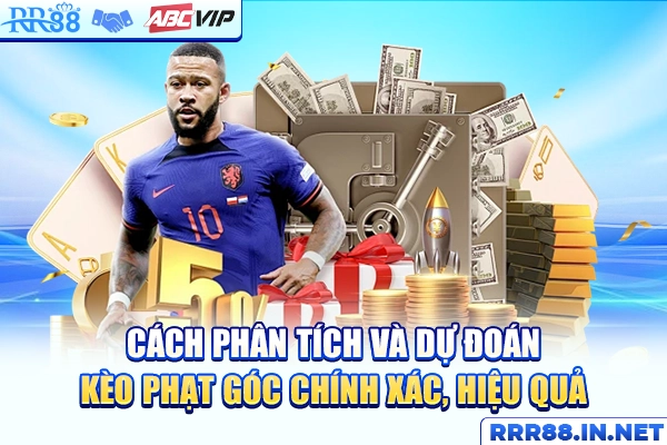 Cách phân tích và dự đoán kèo phạt góc chính xác, hiệu quả